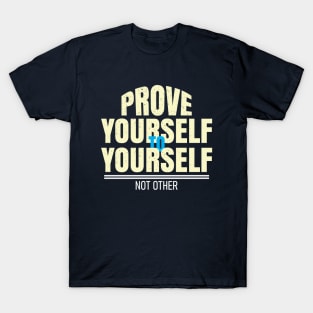 prove yourself to yourself T-Shirt